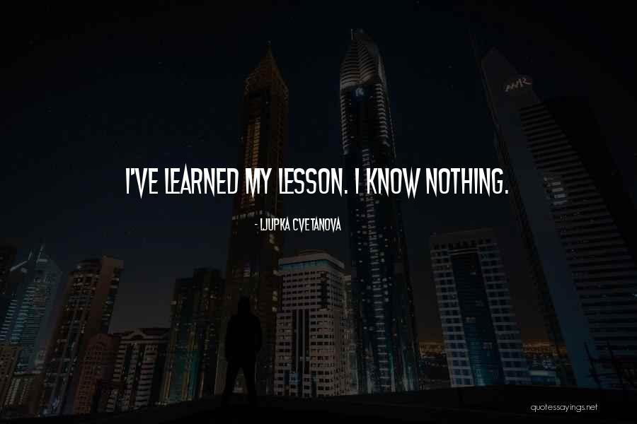 Lesson Learn Quotes By Ljupka Cvetanova