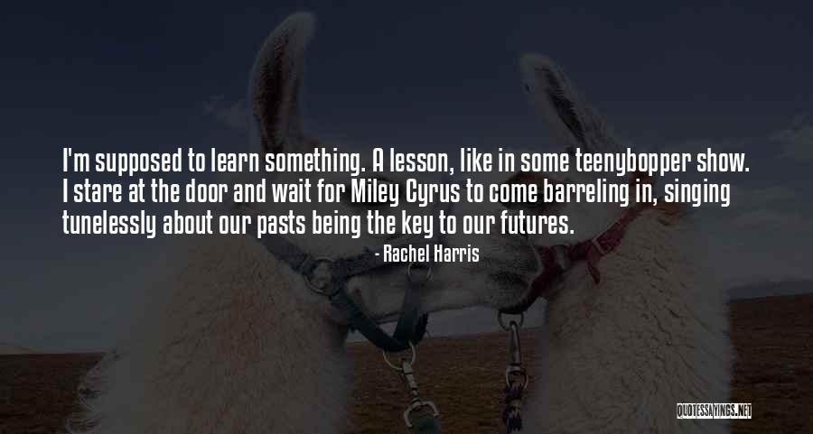 Lesson Learn Quotes By Rachel Harris Lesson Learn Quotes By Rachel Harris