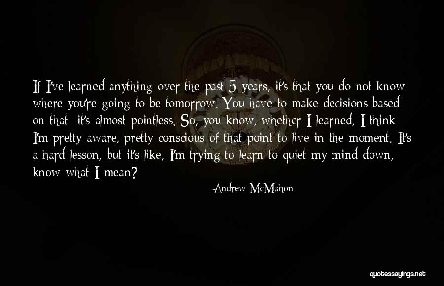 Lesson Learned Hard Way Quotes By Andrew McMahon Lesson Learned Hard Way Quotes By Andrew McMahon