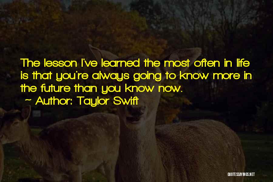 Lesson Learned In Life Quotes By Taylor Swift