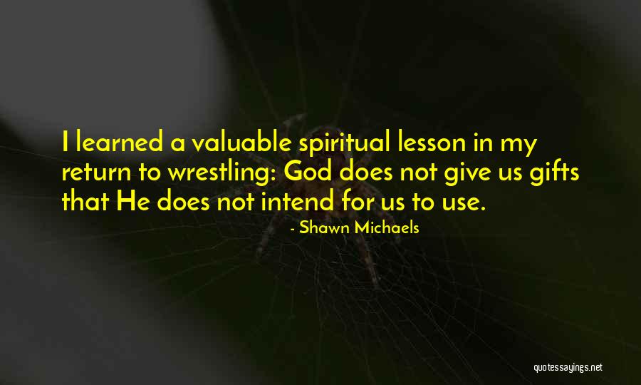 Lesson Learned Quotes By Shawn Michaels Lesson Learned Quotes By Shawn Michaels