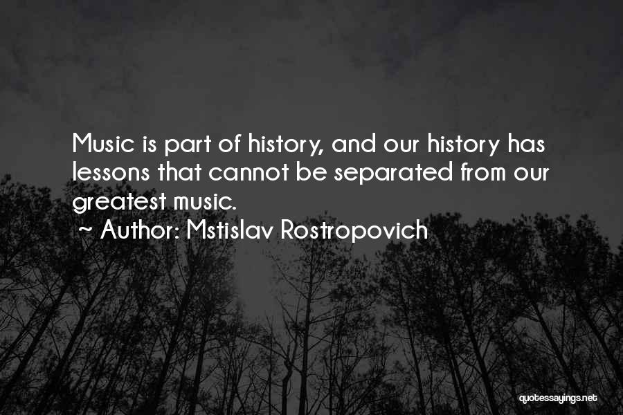 Lessons From History Quotes By Mstislav Rostropovich