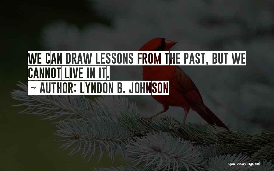 Lessons From The Past Quotes By Lyndon B. Johnson