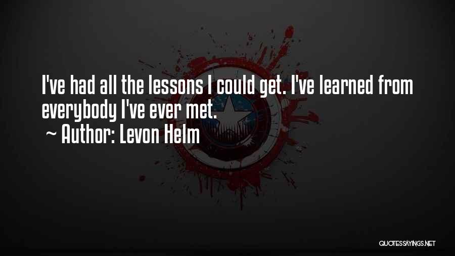 Lessons I've Learned Quotes By Levon Helm