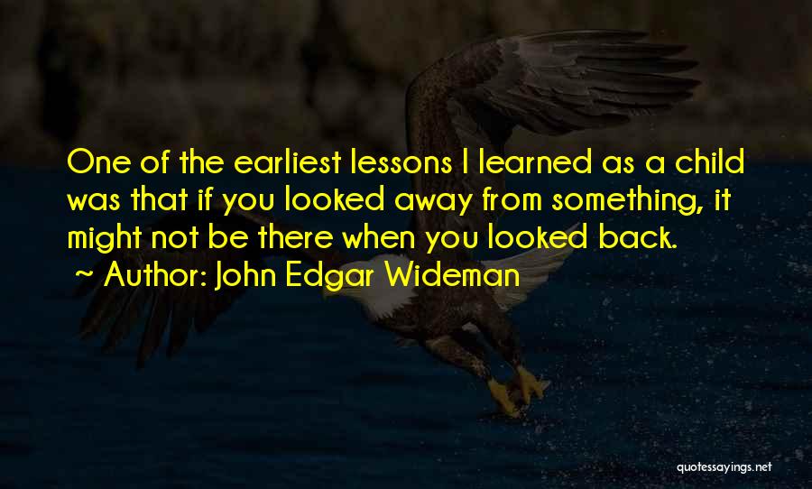 Lessons Learned As A Child Quotes By John Edgar Wideman