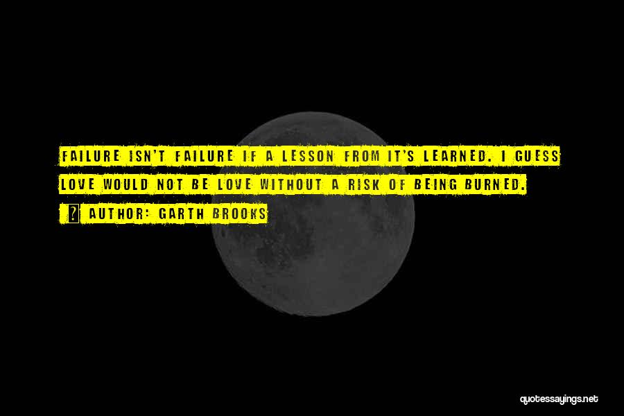 Lessons Learned From Failure Quotes By Garth Brooks