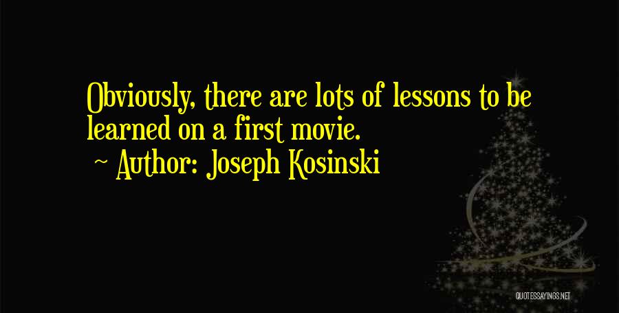Lessons Learned Quotes By Joseph Kosinski