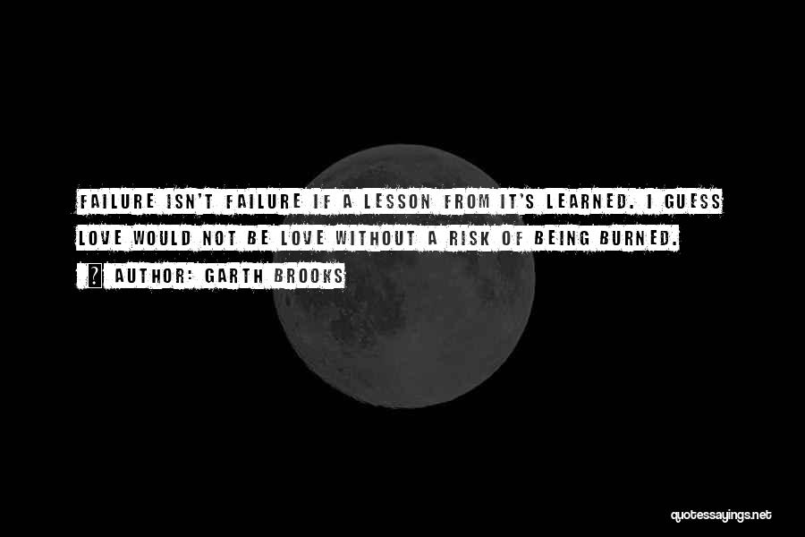 Lessons Not Learned Quotes By Garth Brooks