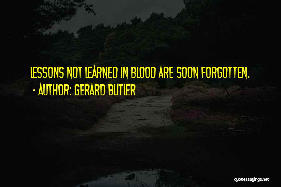 Lessons Not Learned Quotes By Gerard Butler