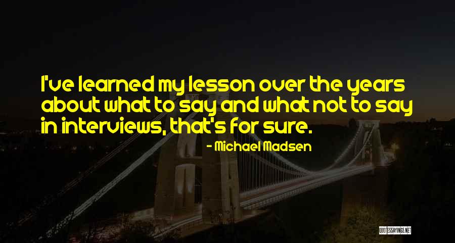 Lessons Not Learned Quotes By Michael Madsen