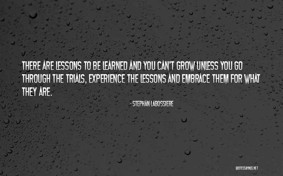 Lessons To Be Learned Quotes By Stephan Labossiere Lessons To Be Learned Quotes By Stephan Labossiere