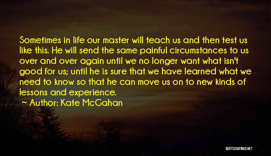 Lessons We Learn In Life Quotes By Kate McGahan