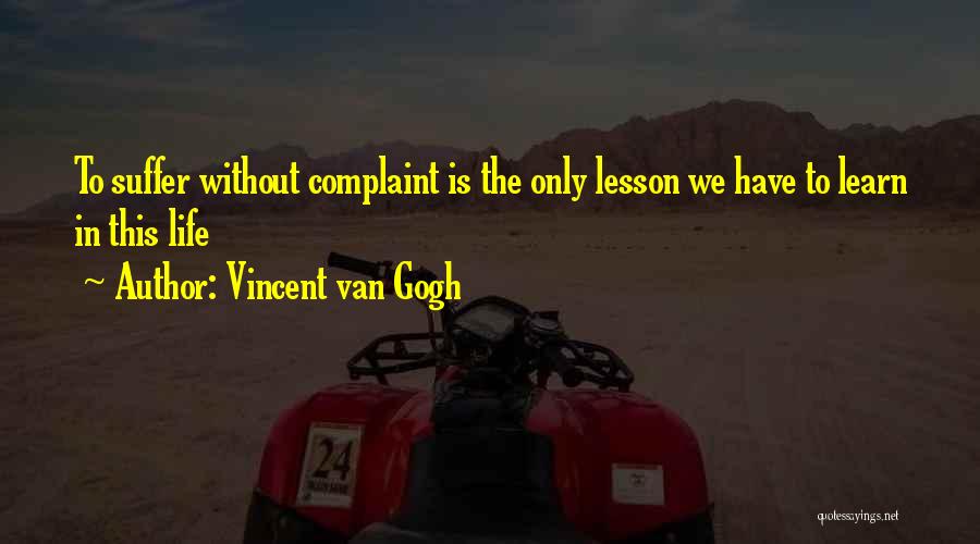 Lessons We Learn In Life Quotes By Vincent Van Gogh