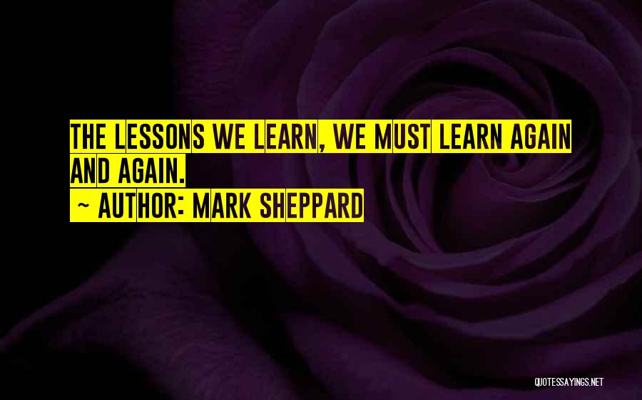 Lessons We Learn Quotes By Mark Sheppard