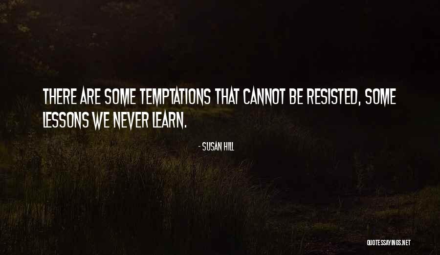 Lessons We Learn Quotes By Susan Hill Lessons We Learn Quotes By Susan Hill