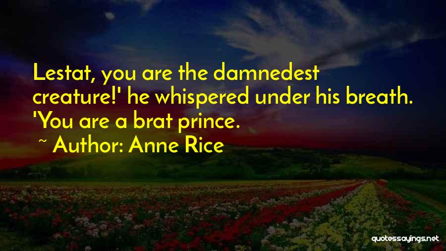 Lestat De Lioncourt Quotes By Anne Rice