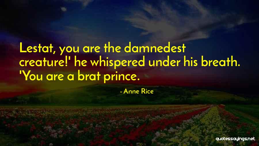 Lestat Queen Quotes By Anne Rice Lestat Queen Quotes By Anne Rice