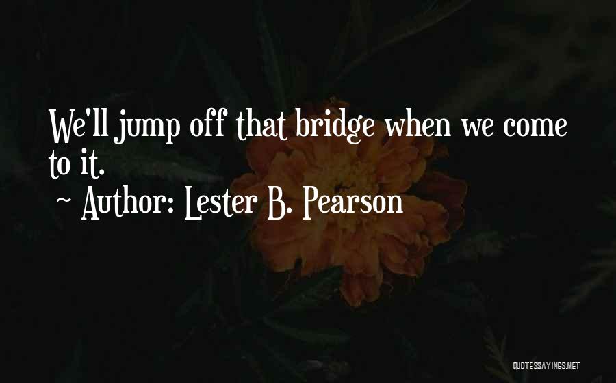 Lester Pearson Quotes By Lester B. Pearson