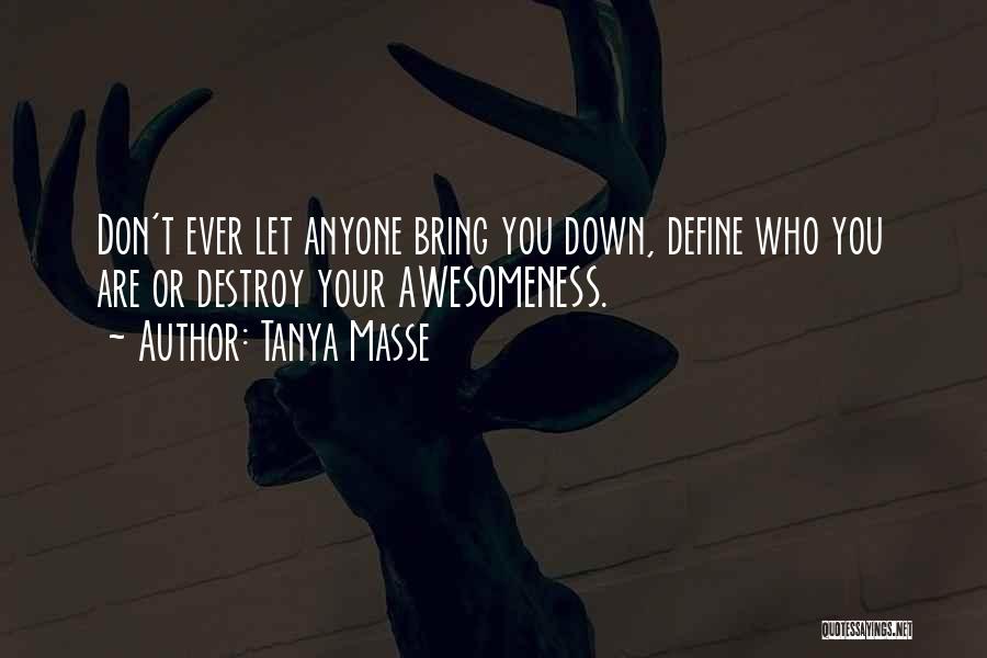 Let Anyone Bring You Down Quotes By Tanya Masse