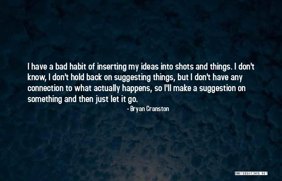 Let Bad Things Go Quotes By Bryan Cranston