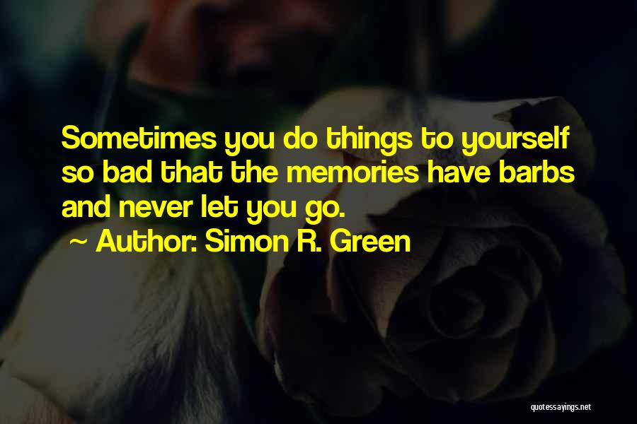 Let Bad Things Go Quotes By Simon R. Green