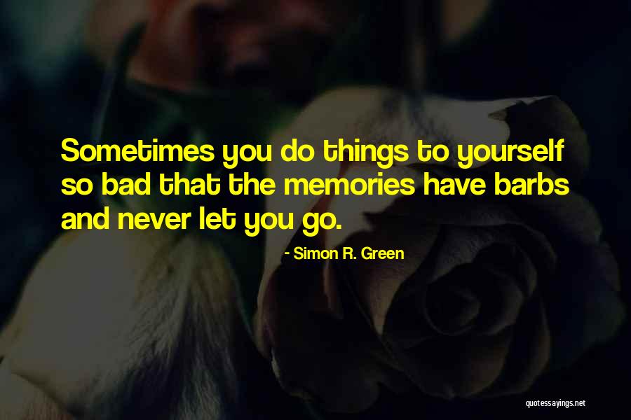 Let Bad Things Go Quotes By Simon R. Green Let Bad Things Go Quotes By Simon R. Green