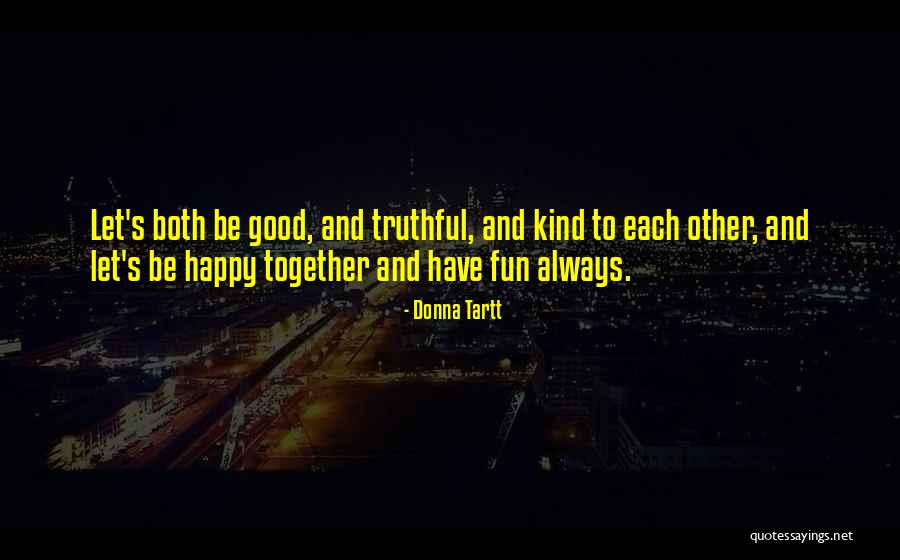Let Be Happy Together Quotes By Donna Tartt Let Be Happy Together Quotes By Donna Tartt
