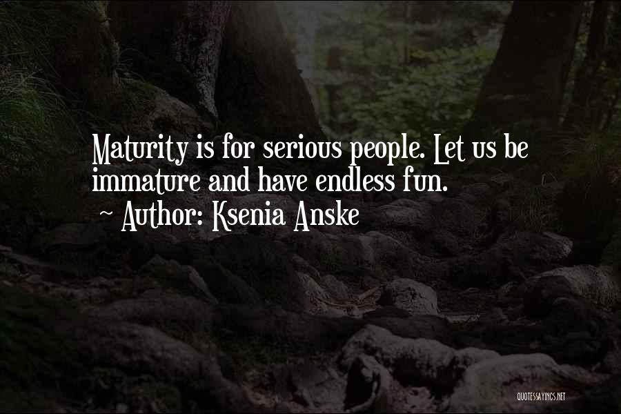 Let Be Serious Quotes By Ksenia Anske