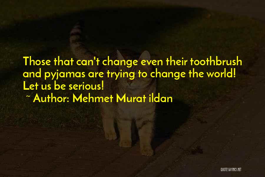 Let Be Serious Quotes By Mehmet Murat Ildan