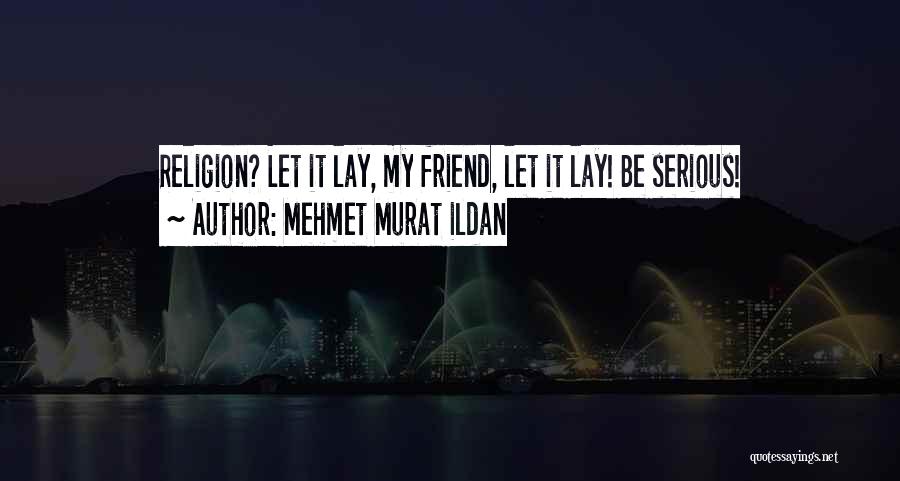 Let Be Serious Quotes By Mehmet Murat Ildan