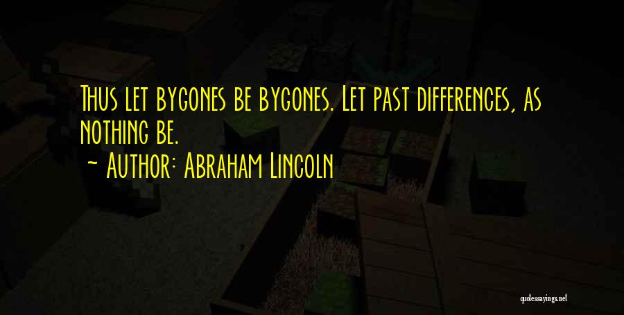 Let Bygones Be Bygones Quotes By Abraham Lincoln