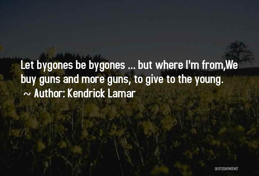 Let Bygones Be Bygones Quotes By Kendrick Lamar