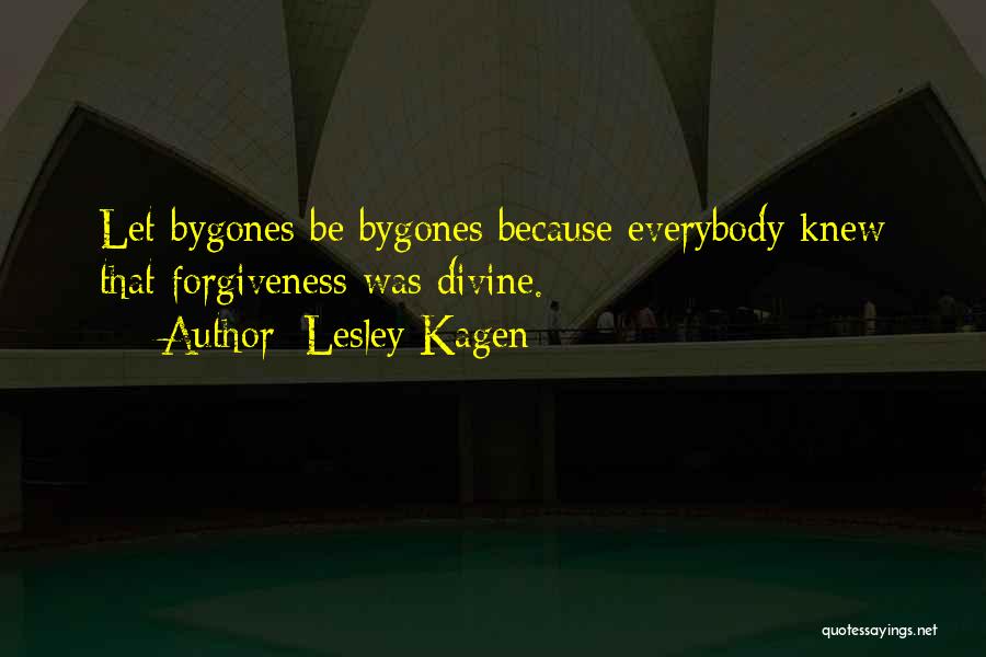 Let Bygones Be Bygones Quotes By Lesley Kagen