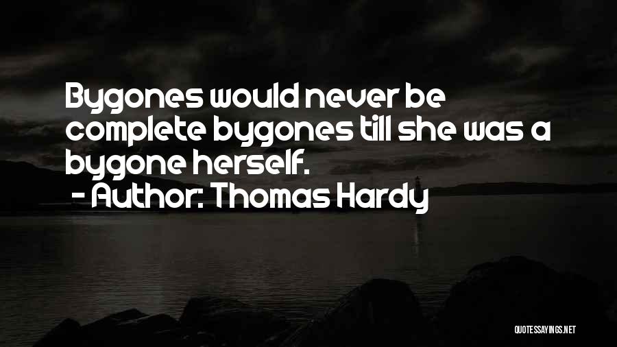Let Bygones Be Bygones Quotes By Thomas Hardy