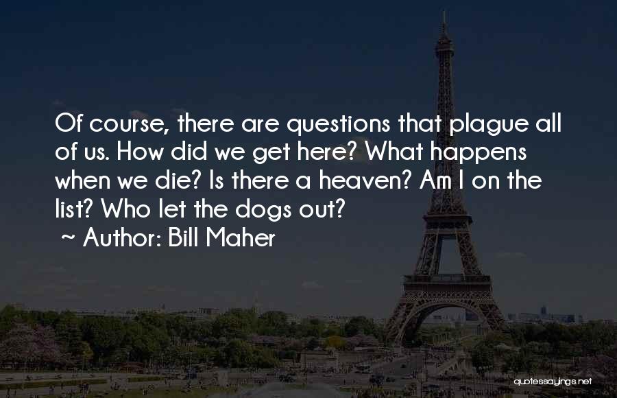 Let Get Out Of Here Quotes By Bill Maher