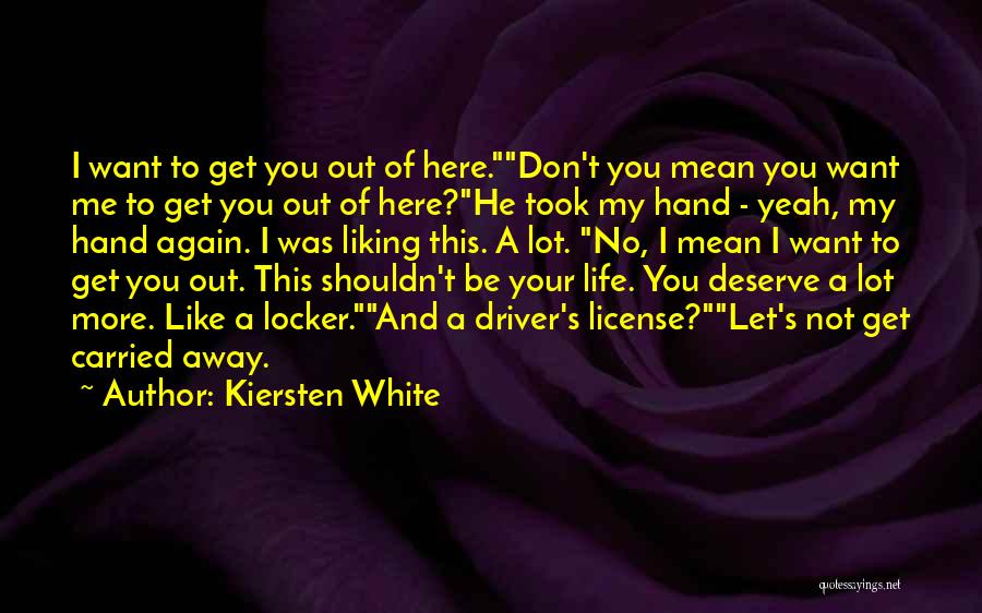 Let Get Out Of Here Quotes By Kiersten White