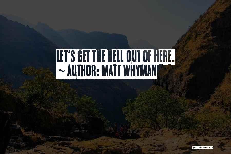 Let Get Out Of Here Quotes By Matt Whyman