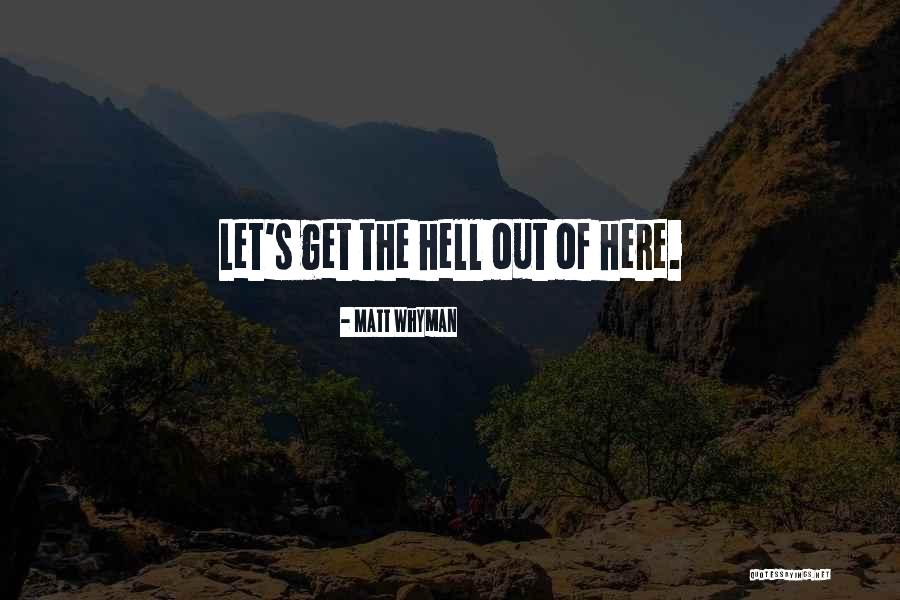 Let Get Out Of Here Quotes By Matt Whyman