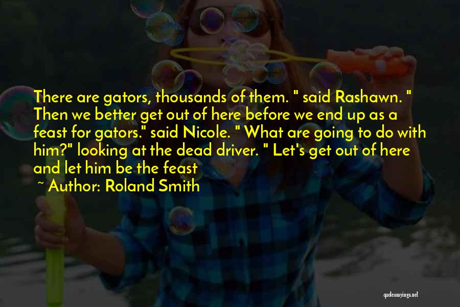 Let Get Out Of Here Quotes By Roland Smith