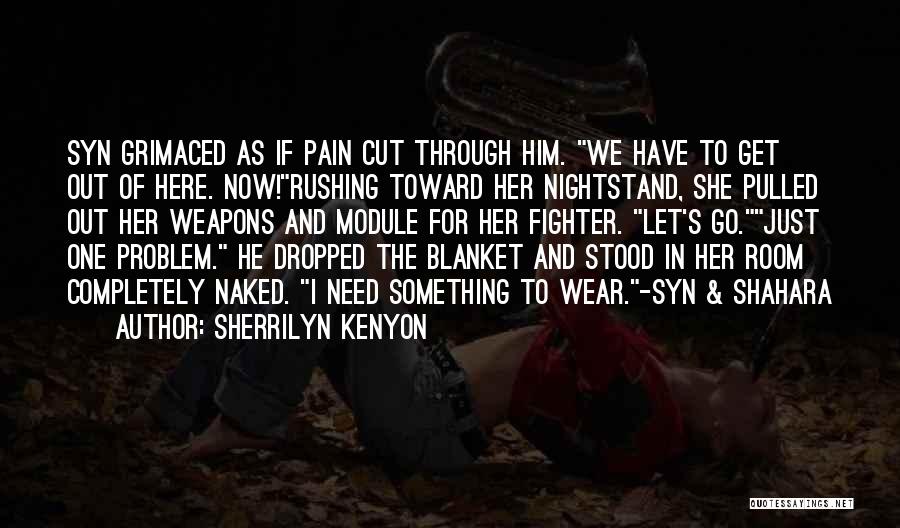 Let Get Out Of Here Quotes By Sherrilyn Kenyon