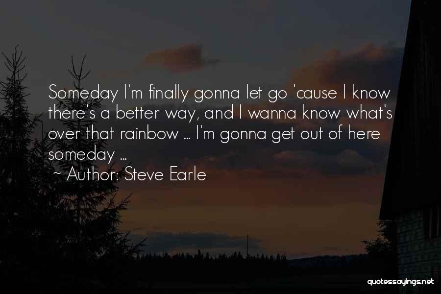 Let Get Out Of Here Quotes By Steve Earle