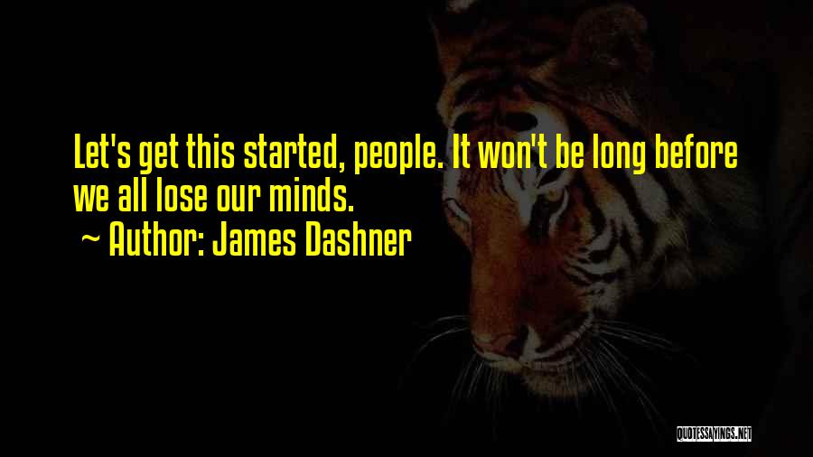 Let Get Started Quotes By James Dashner
