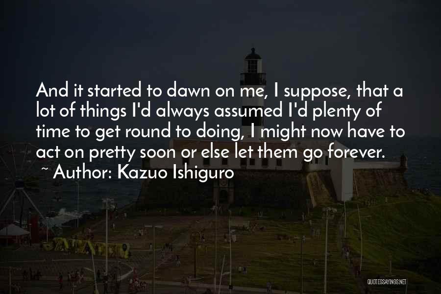 Let Get Started Quotes By Kazuo Ishiguro