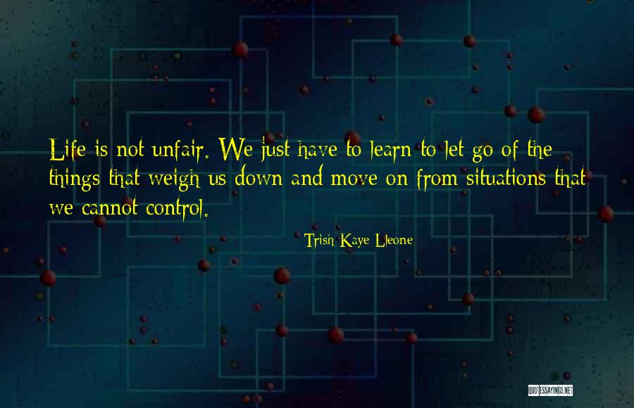 Let Go And Move On Quotes By Trish Kaye Lleone Let Go And Move On Quotes By Trish Kaye Lleone