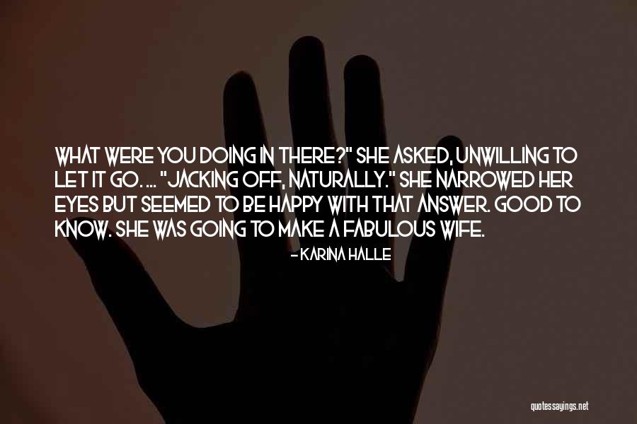 Let Go Be Happy Quotes By Karina Halle Let Go Be Happy Quotes By Karina Halle
