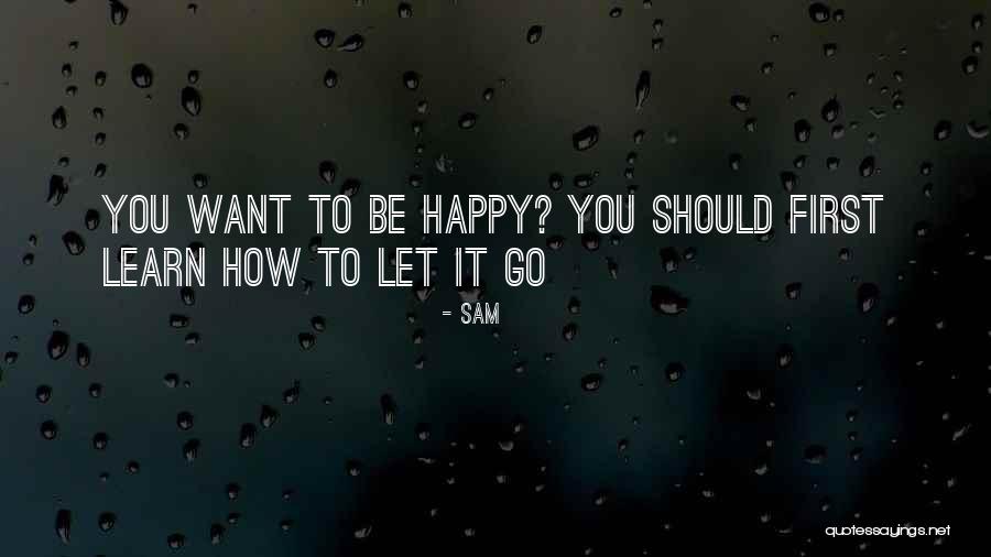 Let Go Be Happy Quotes By Sam Let Go Be Happy Quotes By Sam