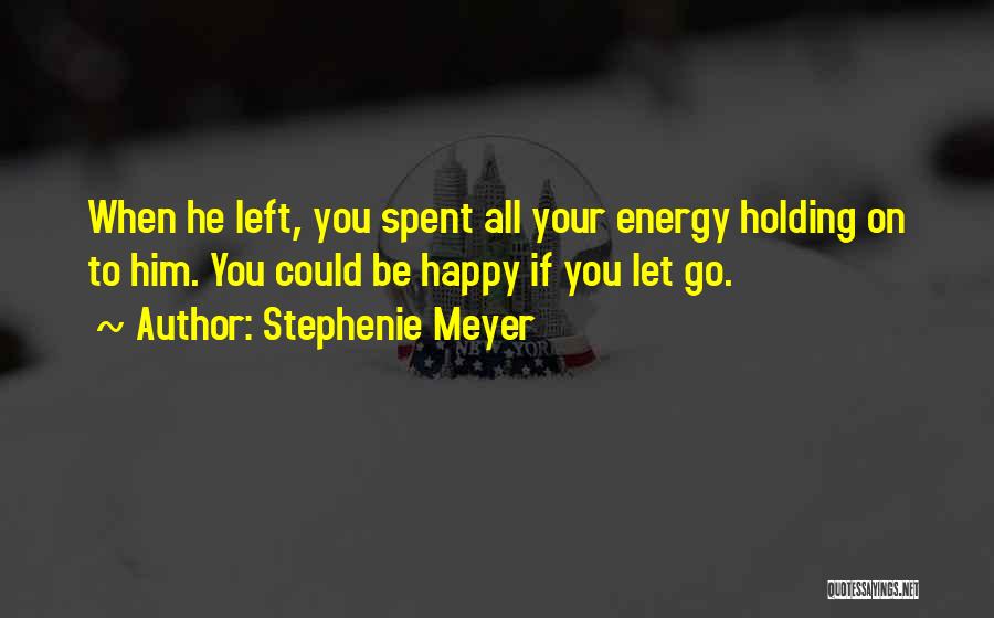 Let Go Be Happy Quotes By Stephenie Meyer