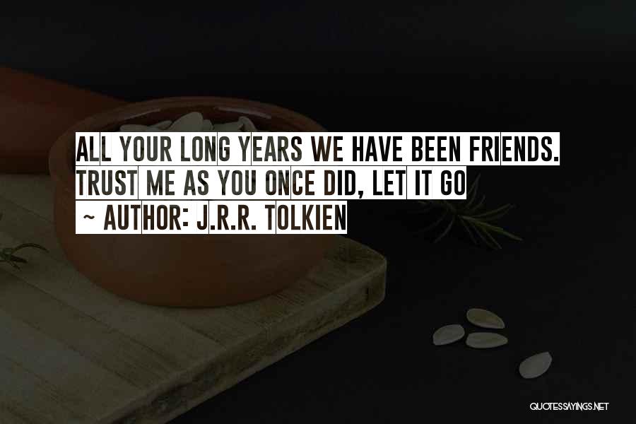 Let Go Friends Quotes By J.R.R. Tolkien