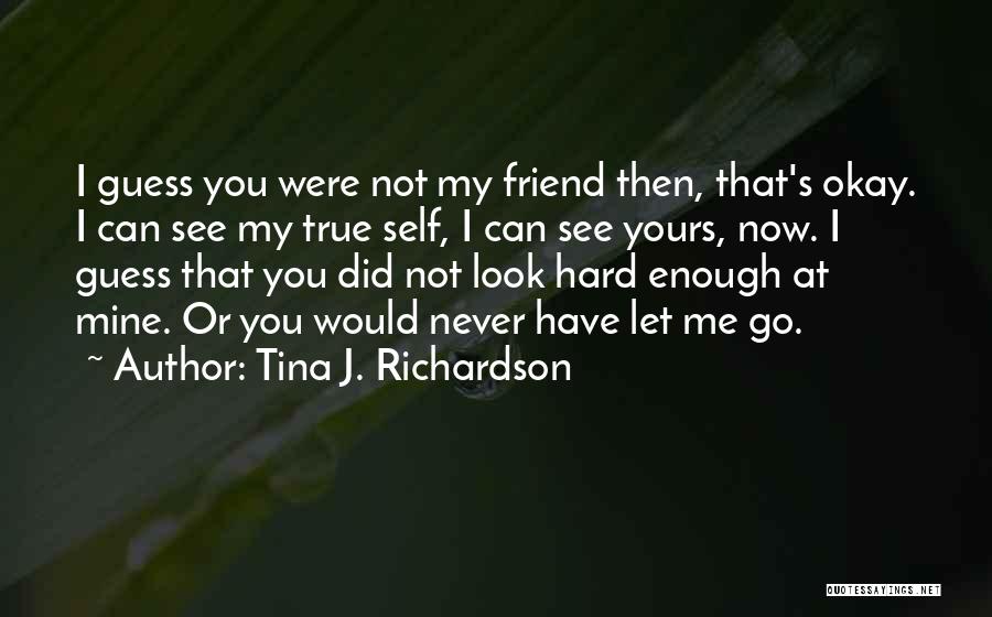 Let Go Friends Quotes By Tina J. Richardson