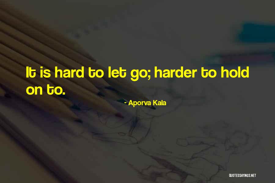 Let Go Hold On Quotes By Aporva Kala